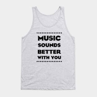 MUSIC SOUNDS BETTER WITH YOU Tank Top